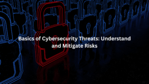 Basics of Cybersecurity Threats